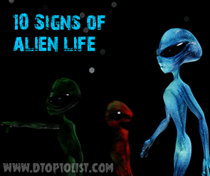 Top 10 Signs of Alien Life? Top 10 Signs of Alien Life?