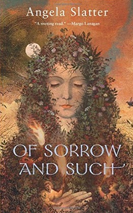 Of Sorrow and Such by Angela Slatter