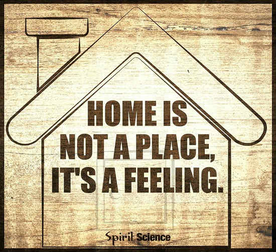 Home is not a place It's a Feeling. 101 QUOTES