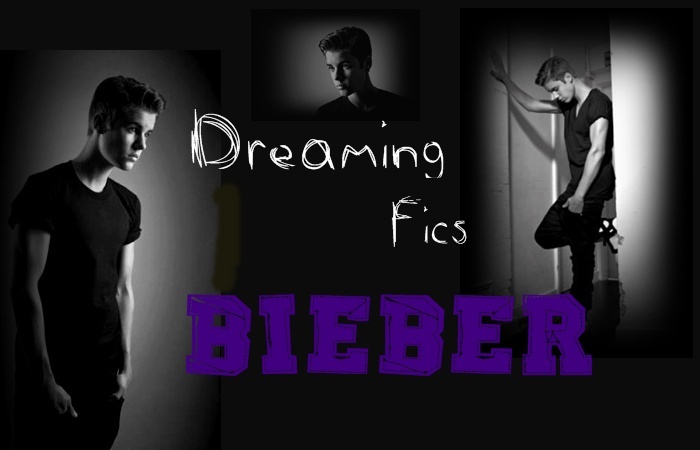 Dreaming Fics Bieber