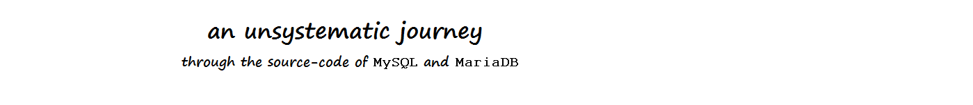 an unsystematic journey  through the source-code of MySQL and MariaDB