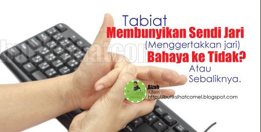 http://butiksihatcomel.blogspot.com/2015/04/tabiat-membunyikan-sendi-jari-adakah.html
