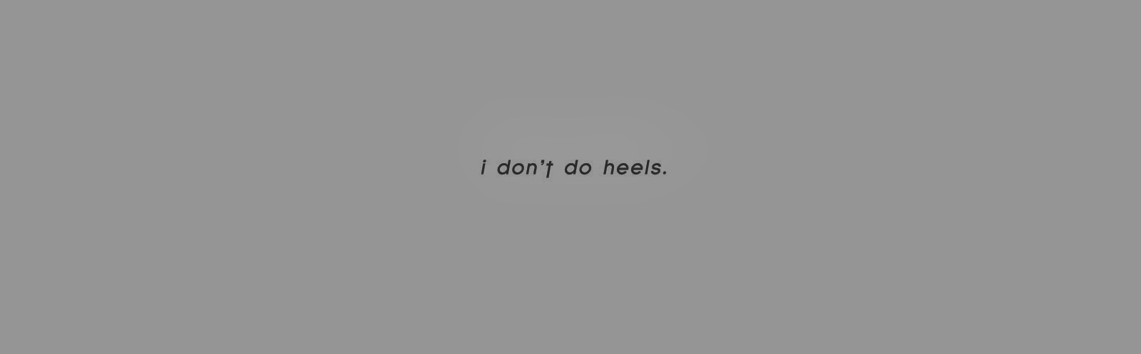 I don't do heels