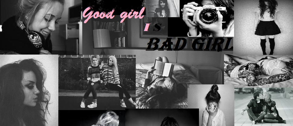                                Good girl is bad girl...