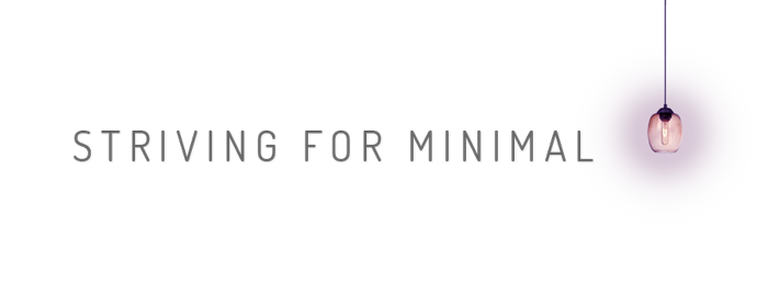 Striving for Minimal