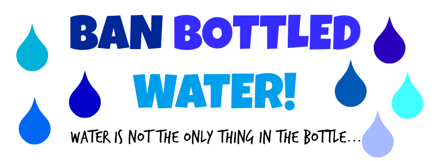 Ban Bottled Water!