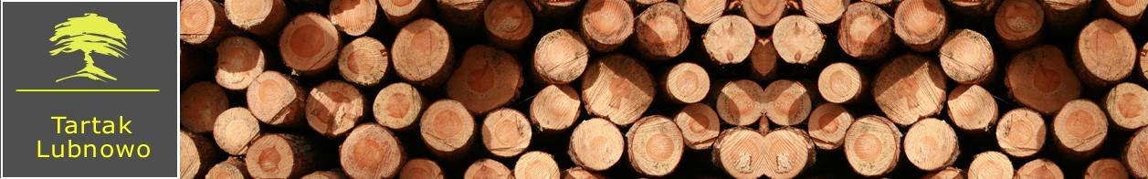 Tartak Lubnowo - drewno dla Ciebie - deski, kantówki, tarcica