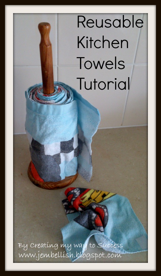 Creating my way to Success Reusable kitchen towels upcycled from old