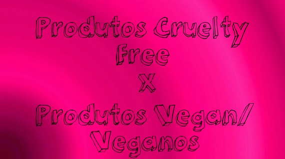 Produtos-Cruelty-Free-Produtos-Veganos Produtos-Cruelty-Free-Produtos-Veganos