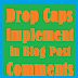 Blogger CSS-add drop Caps first letter big capital different color to post comments