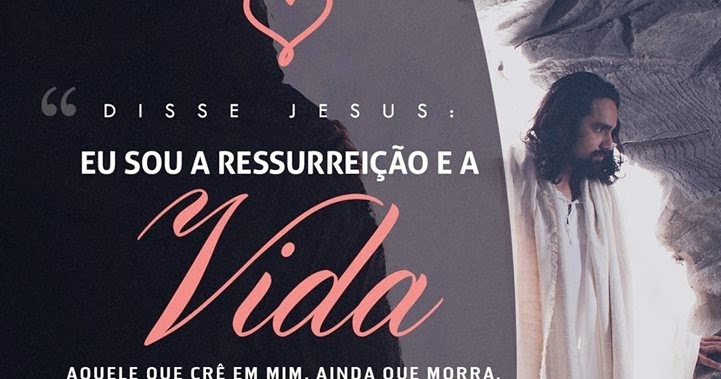 João 11:25-26 Então Jesus afirmou: — Eu sou a ressurreição e a vida. Quem  crê em mim, ainda que morra, viverá; e quem vive e crê em mim nunca m…