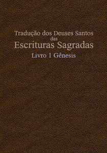 TRADUÇÃO DOS DEUSES SANTOS DAS ESCRITURAS SAGRADAS COM REFERÊNCIAS - LIVRO 1 GÊNESIS