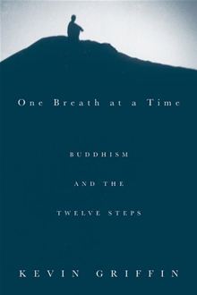 One Breath at a Time, Buddhism and the Twelve Steps, By: Kevin Griffin