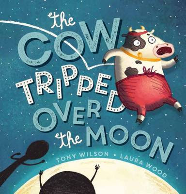 Review of The Cow Tripped Over the Moon by Tony Wilson and Laura Wood