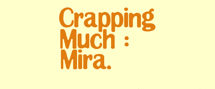 Crapping much Mira