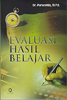 Judul : EVALUASI HASIL BELAJAR Pengarang : Dr. Purwanto, M.Pd. Penerbit : Pustaka Pelajar