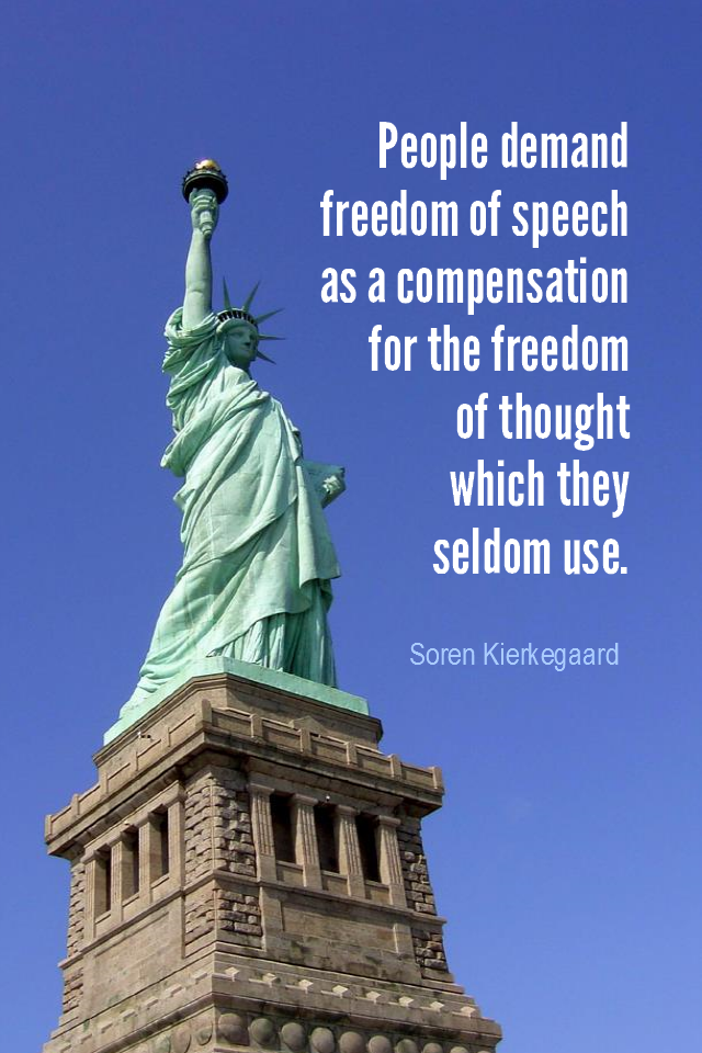 visual quote - image quotation for FREEDOM - People demand freedom of speech as a compensation for the freedom of thought which they seldom use. - Soren Kierkegaard
