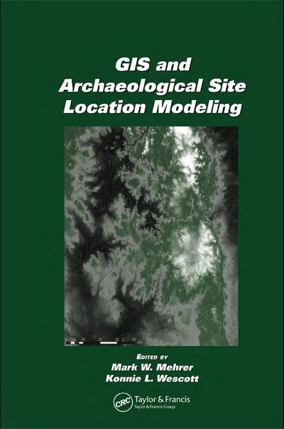 GIS and Archaeological Site Location Modeling Mark W. Mehrer and Konnie L. Wescott