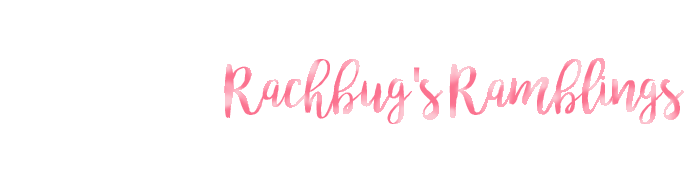 Rachbug's Ramblings