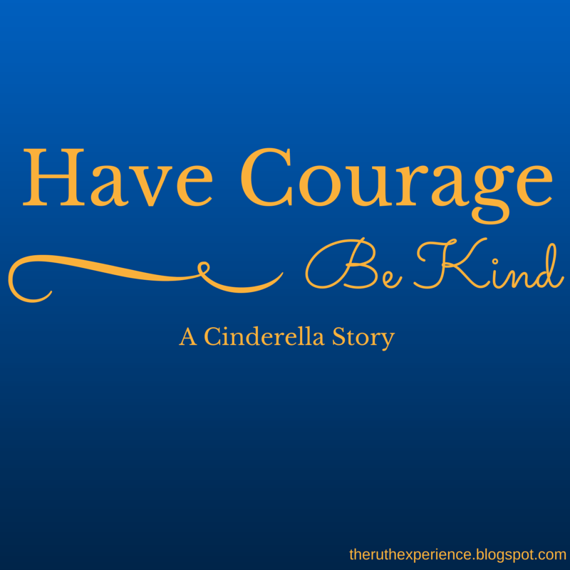 Have Courage And Be Kind A Cinderella Story The Ruth Experience