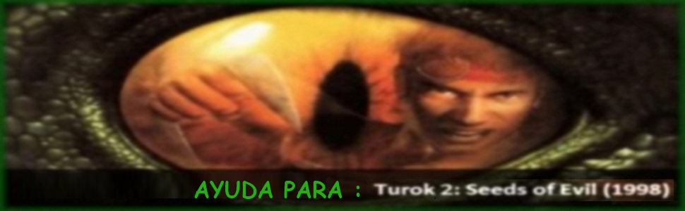 Ayuda para Turok 2 Seeds of Evil.