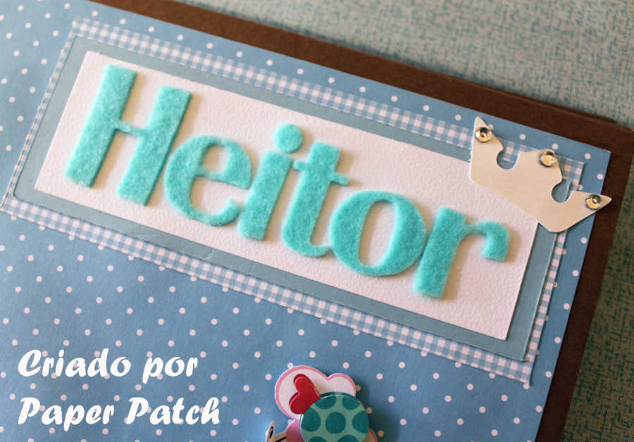 Paper Patch: Álbum de bebê " Reizinho Heitor"