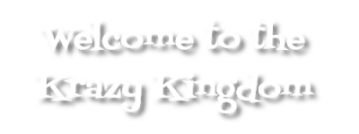 Welcome to the Krazy Kingdom