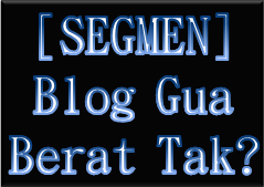 SEGMEN : BLOG pakjoe BERAT TAK?