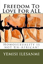 My book- Freedom To Love For ALL: Homosexuality is Not Un-African.