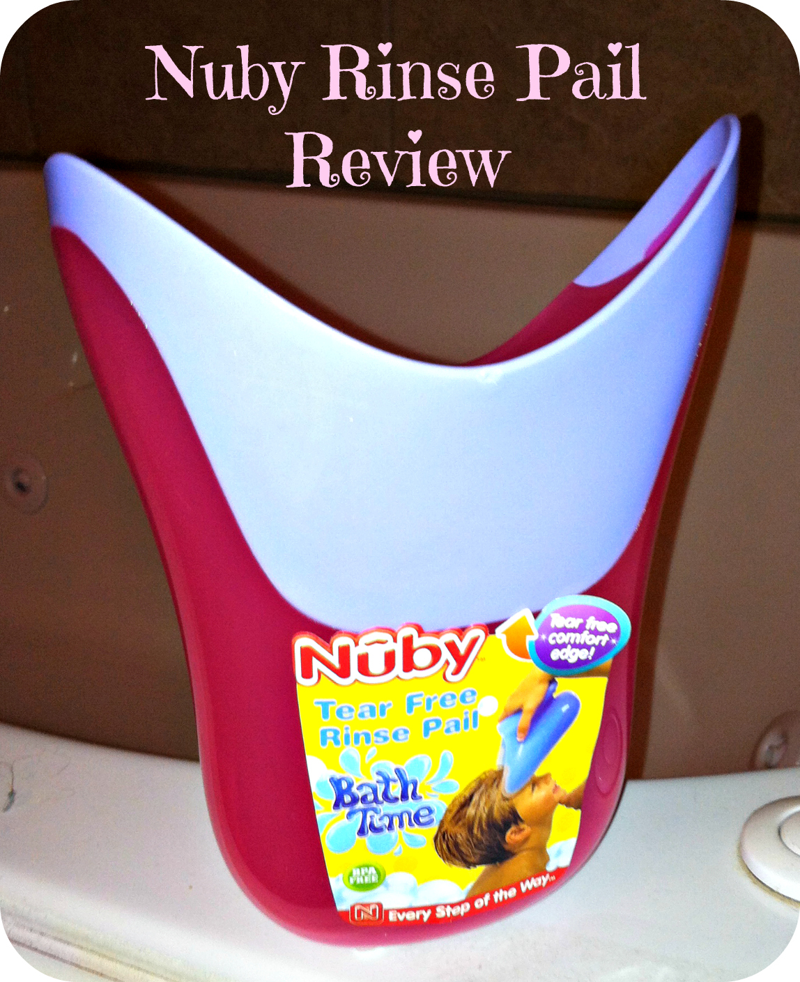 Nuby Review Tear Free Rinse Pail for Bath Everything Mommyhood