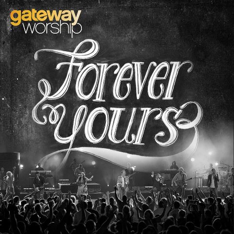 Gateway Worship - Forever Yours 2012