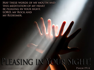 May these words of my mouth and this meditation of my heart be pleasing in your sight, LORD, My Redeemer.Psalm 19:14 wallpaper about lord