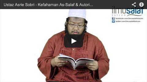 Ustaz Asrie Sobri – Kefahaman As-Salaf & Autoritinya dalam Memahami Wahyu ( siri 3 )