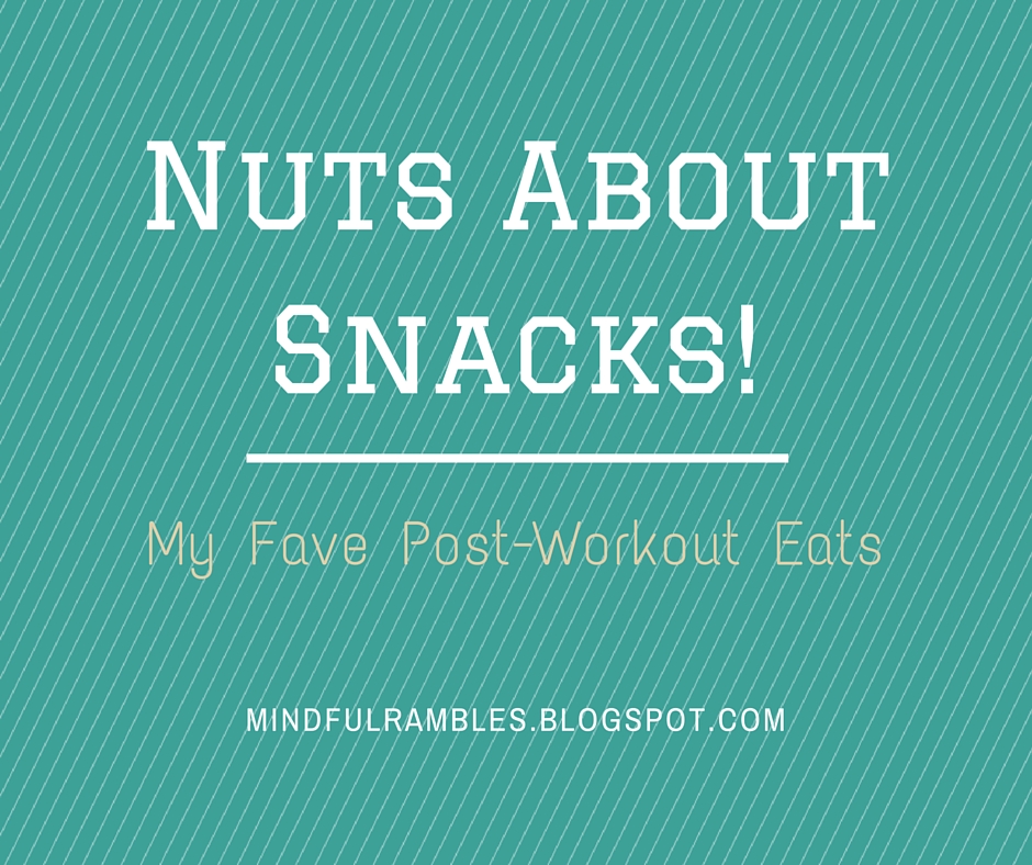 Nuts About Snacks! My 3 Fave PostWorkout Eats Mindful Rambles
