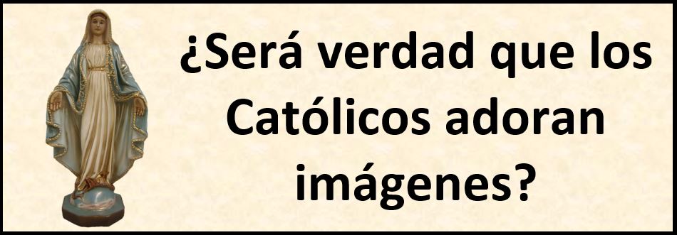 Explicación Completa sobre las imágenes de los Católicos