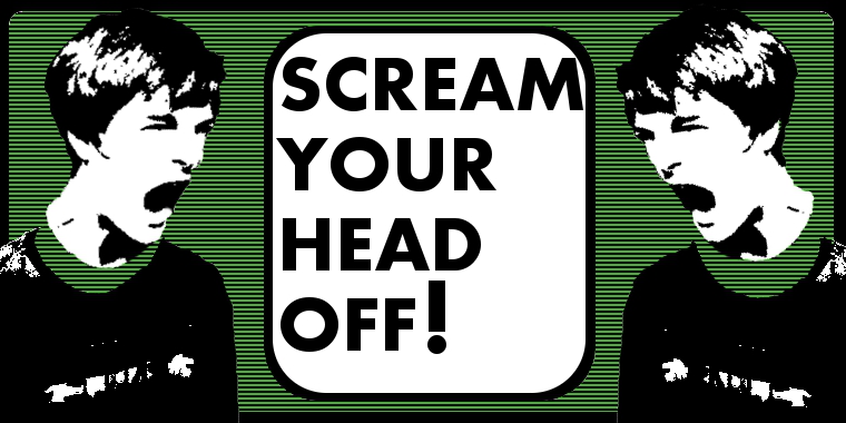 Scream Your Head Off!