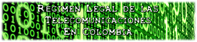 Régimen Legal de las Telecomunicaciones en Colombia