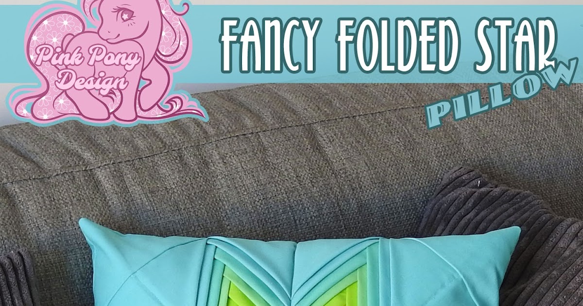 Pink Pony Design The much requested Fancy Folded Star Pillow Pattern!