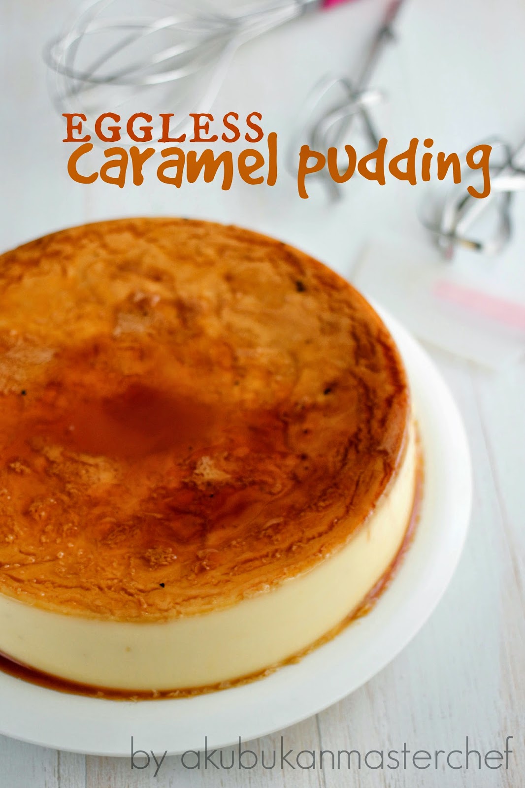 Resepi 314 Eggless Caramel Pudding