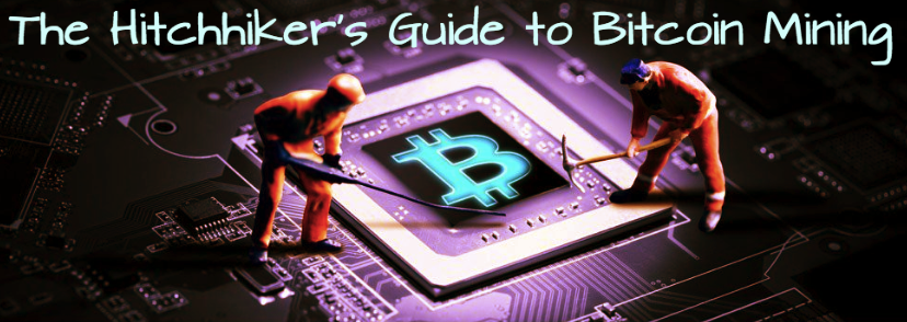 The Hitchhiker's guide to Bitcoin Mining