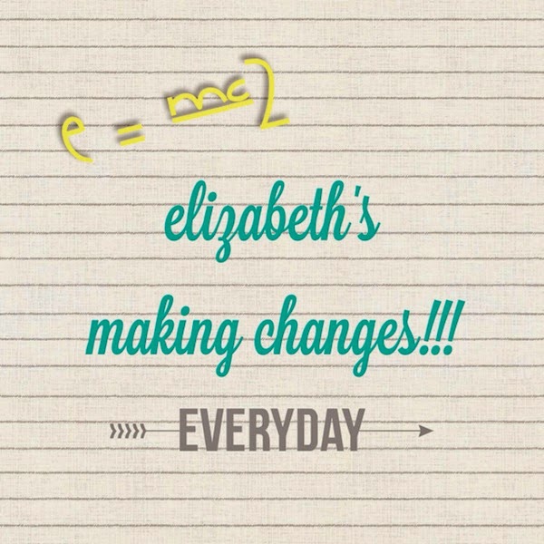 Elizabeth's Making Changes...Everyday!