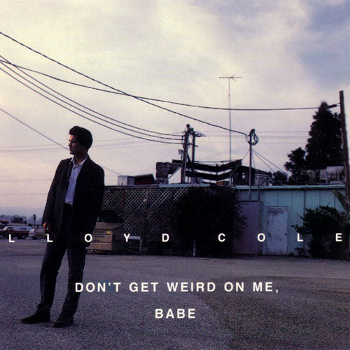 ¿AHORA ESCUCHAS...? (4) - Página 38 Lloyd%2Bcole%2B-%2Bdont%2Bget%2Bweird%2Bon%2Bme%252C%2Bbabe