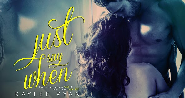 Just Say When by Kaylee Ryan Cover & Blurb Reveal + Giveaway