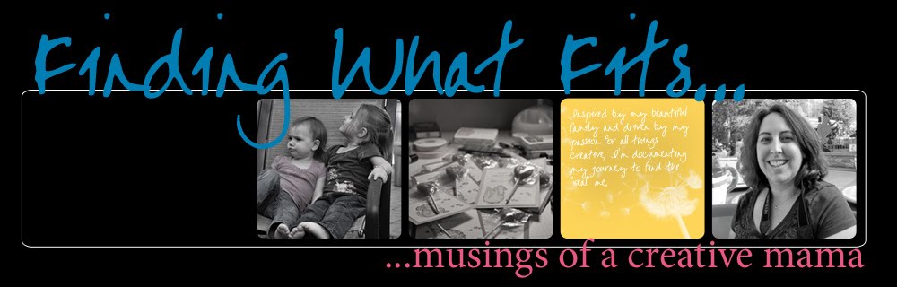 Finding What Fits...Musings of a Creative Mama
