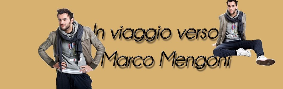 In viaggio verso Marco Mengoni