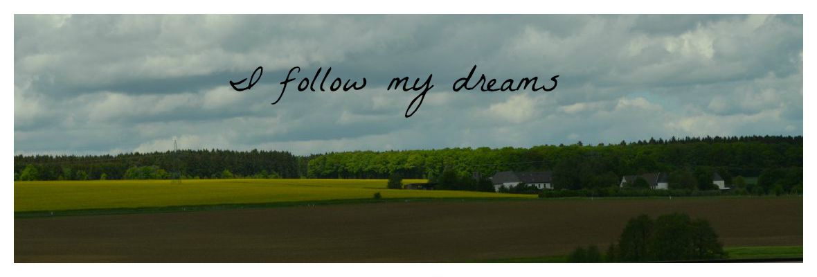 I follow my dreams