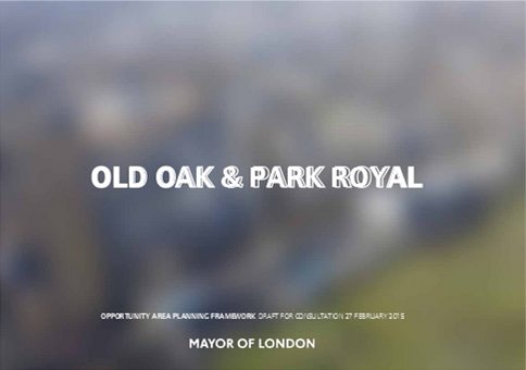 Old Oak and Park Royal Opportunity Area Planning Framework - to 5pm 14 April 2015