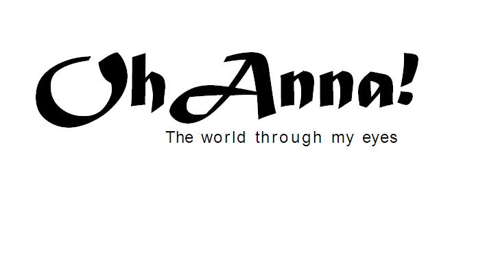 Oh,Anna - The world through my eyes.