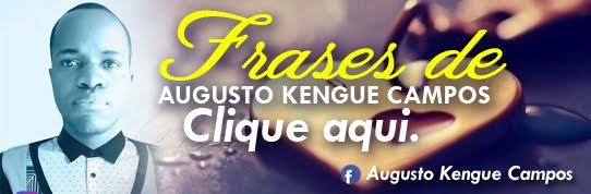 FRASES DE AUGUSTO KENGUE CAMPOS