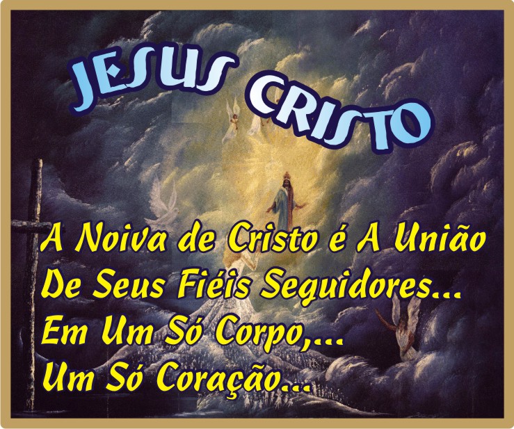 A Noiva De Cristo São Seus Fiéis Servos Aqueles Que Cumprem  "A Santa Vontade  Do Altíssimo"